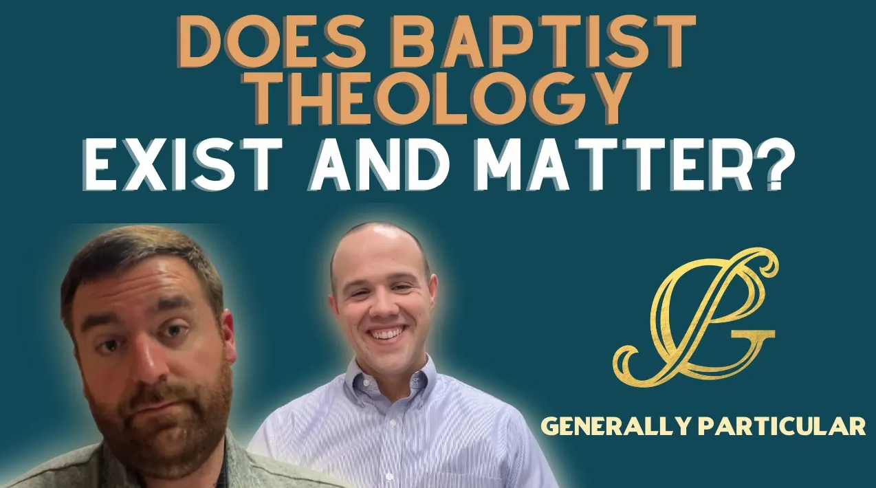 Does Baptist Theology Exist and Matter?